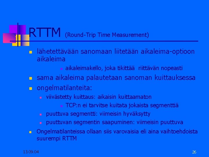 RTTM lähetettävään sanomaan liitetään aikaleima-optioon aikaleima aikaleimakello, joka tikittää riittävän nopeasti sama aikaleima palautetaan