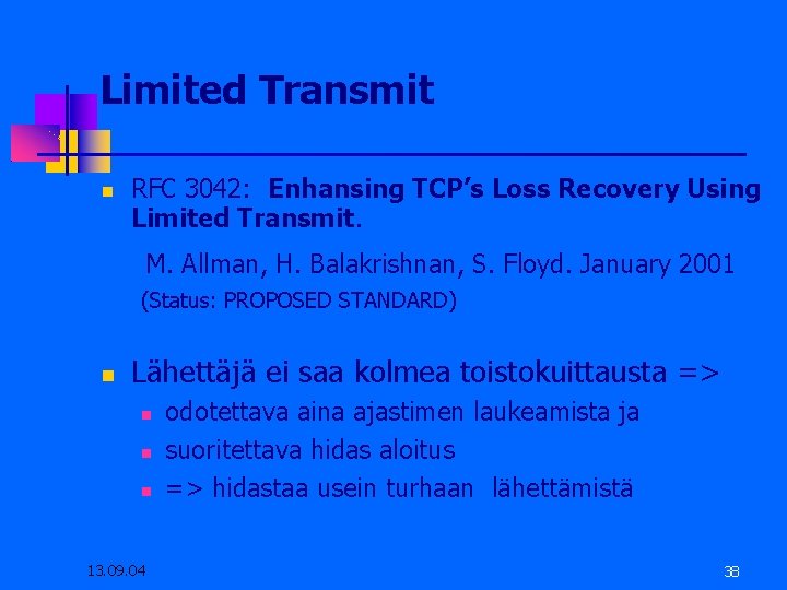 Limited Transmit RFC 3042: Enhansing TCP’s Loss Recovery Using Limited Transmit. M. Allman, H.
