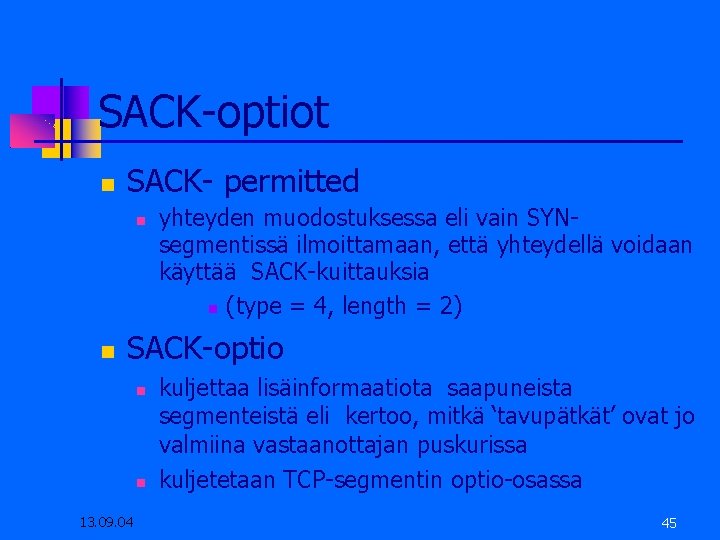 SACK-optiot SACK- permitted yhteyden muodostuksessa eli vain SYNsegmentissä ilmoittamaan, että yhteydellä voidaan käyttää SACK-kuittauksia