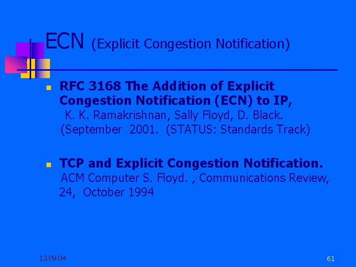 ECN (Explicit Congestion Notification) RFC 3168 The Addition of Explicit Congestion Notification (ECN) to