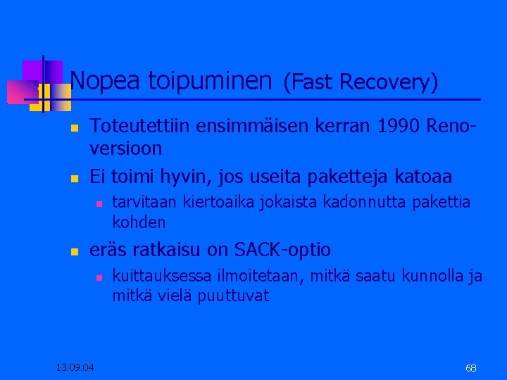 Nopea toipuminen (Fast Recovery) Toteutettiin ensimmäisen kerran 1990 Renoversioon Ei toimi hyvin, jos useita