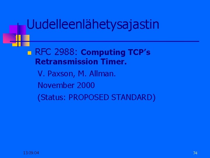 Uudelleenlähetysajastin RFC 2988: Computing TCP’s Retransmission Timer. V. Paxson, M. Allman. November 2000 (Status: