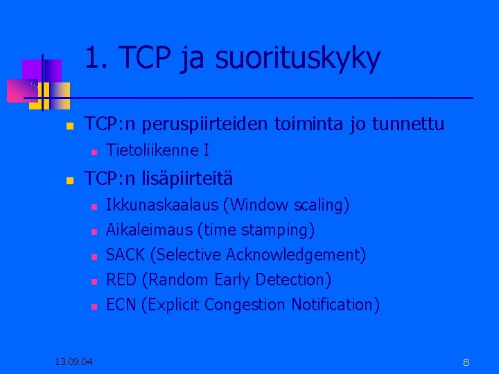 1. TCP ja suorituskyky TCP: n peruspiirteiden toiminta jo tunnettu Tietoliikenne I TCP: n