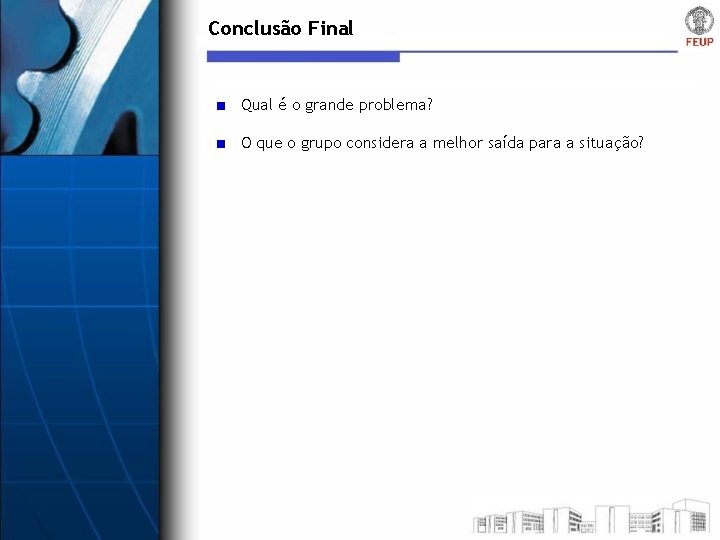 Conclusão Final Qual é o grande problema? O que o grupo considera a melhor