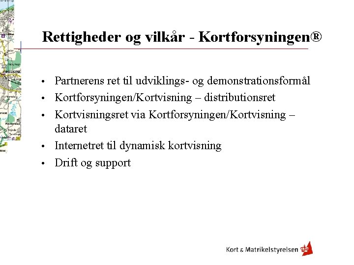 Rettigheder og vilkår - Kortforsyningen® • • • Partnerens ret til udviklings- og demonstrationsformål