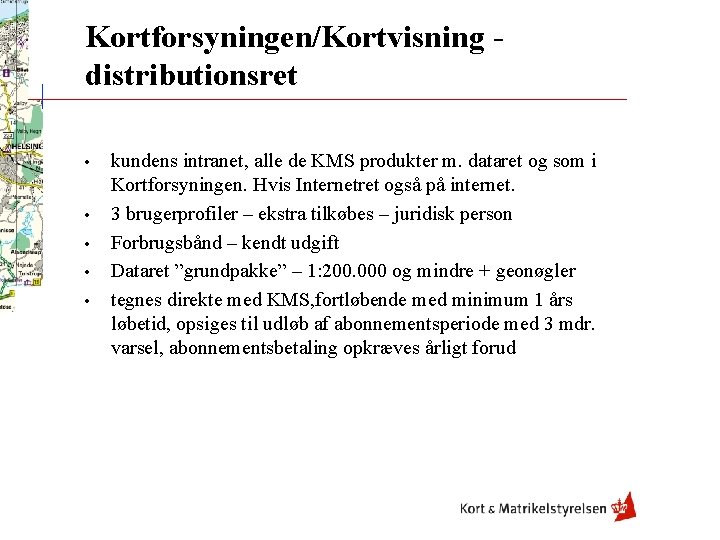 Kortforsyningen/Kortvisning distributionsret • • • kundens intranet, alle de KMS produkter m. dataret og