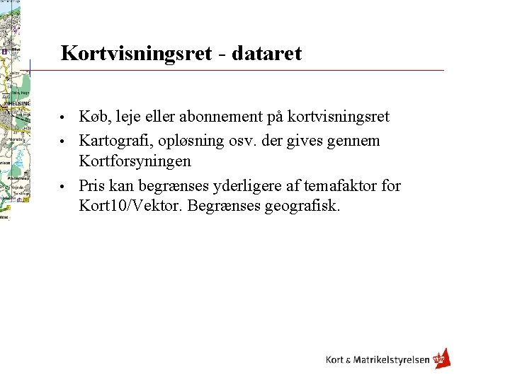 Kortvisningsret - dataret Køb, leje eller abonnement på kortvisningsret • Kartografi, opløsning osv. der