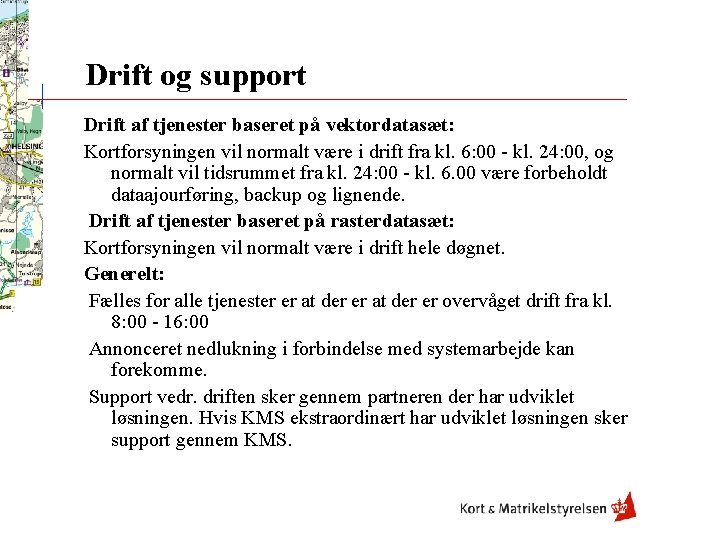 Drift og support Drift af tjenester baseret på vektordatasæt: Kortforsyningen vil normalt være i