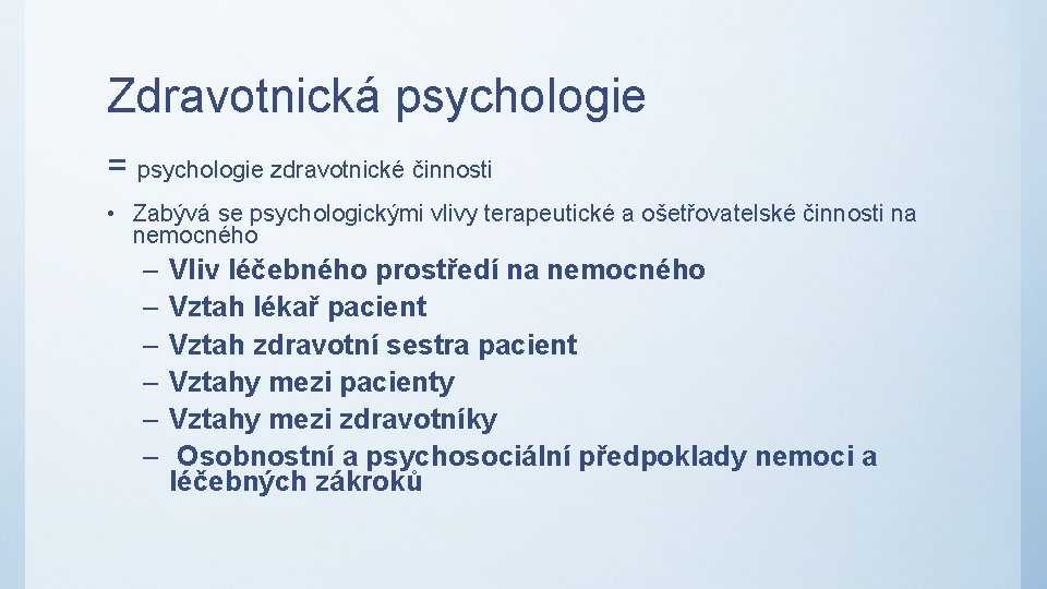 Zdravotnická psychologie = psychologie zdravotnické činnosti • Zabývá se psychologickými vlivy terapeutické a ošetřovatelské