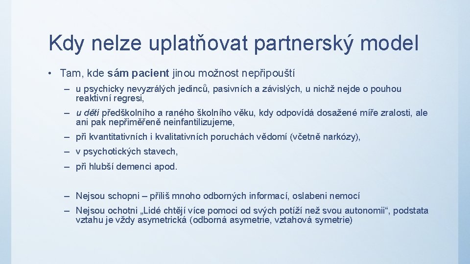 Kdy nelze uplatňovat partnerský model • Tam, kde sám pacient jinou možnost nepřipouští –