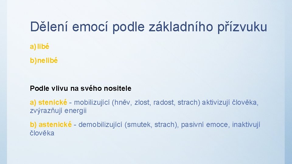 Dělení emocí podle základního přízvuku a) libé b) nelibé Podle vlivu na svého nositele