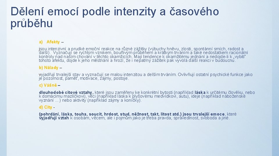 Dělení emocí podle intenzity a časového průběhu a) Afekty – jsou intenzivní a prudké