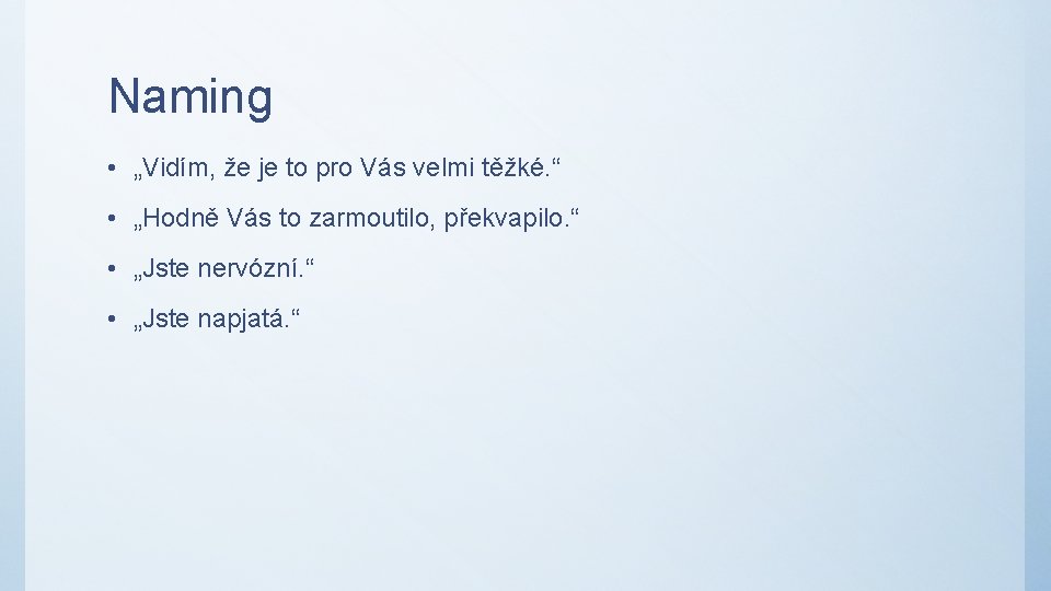 Naming • „Vidím, že je to pro Vás velmi těžké. “ • „Hodně Vás