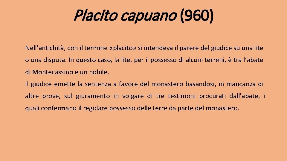 Placito capuano (960) Nell’antichità, con il termine «placito» si intendeva il parere del giudice