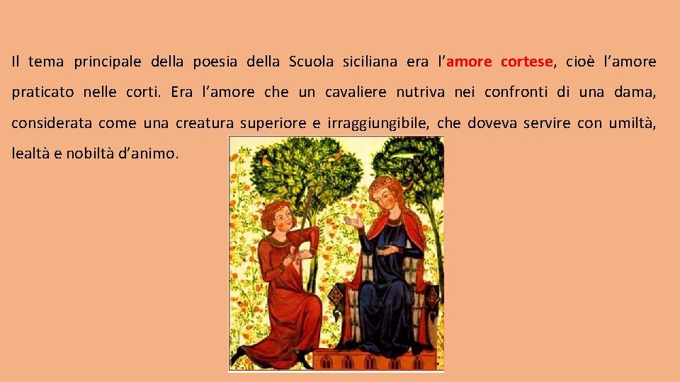 Il tema principale della poesia della Scuola siciliana era l’amore cortese, cioè l’amore praticato