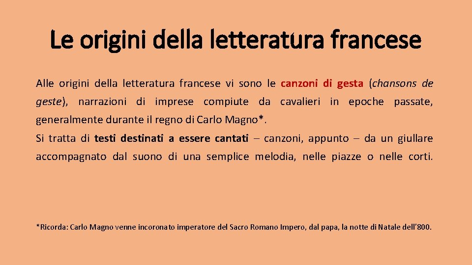 Le origini della letteratura francese Alle origini della letteratura francese vi sono le canzoni