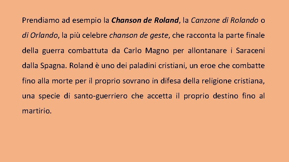 Prendiamo ad esempio la Chanson de Roland, la Canzone di Rolando o di Orlando,