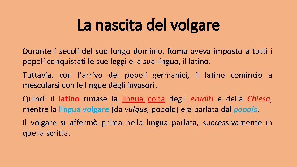 La nascita del volgare Durante i secoli del suo lungo dominio, Roma aveva imposto