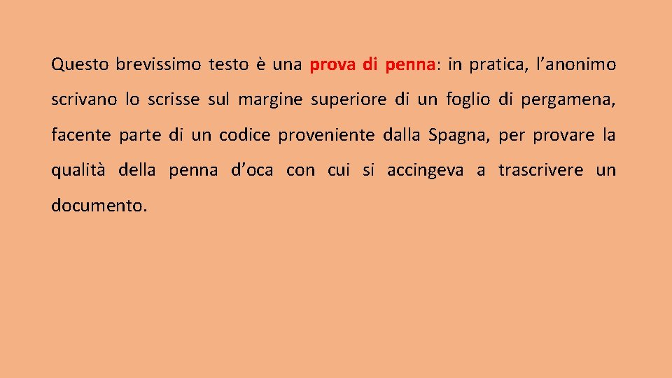 Questo brevissimo testo è una prova di penna: in pratica, l’anonimo scrivano lo scrisse