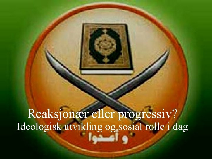 Reaksjonær eller progressiv? Ideologisk utvikling og sosial rolle i dag 