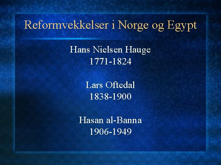 Reformvekkelser i Norge og Egypt Hans Nielsen Hauge 1771 -1824 Lars Oftedal 1838 -1900