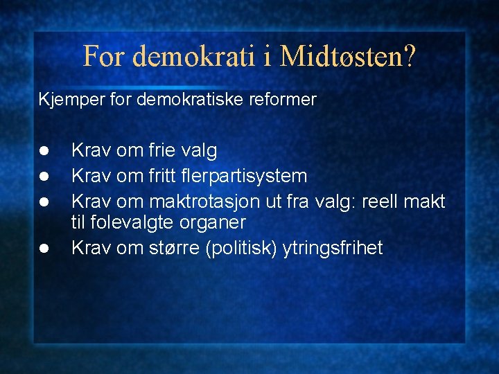 For demokrati i Midtøsten? Kjemper for demokratiske reformer l l Krav om frie valg