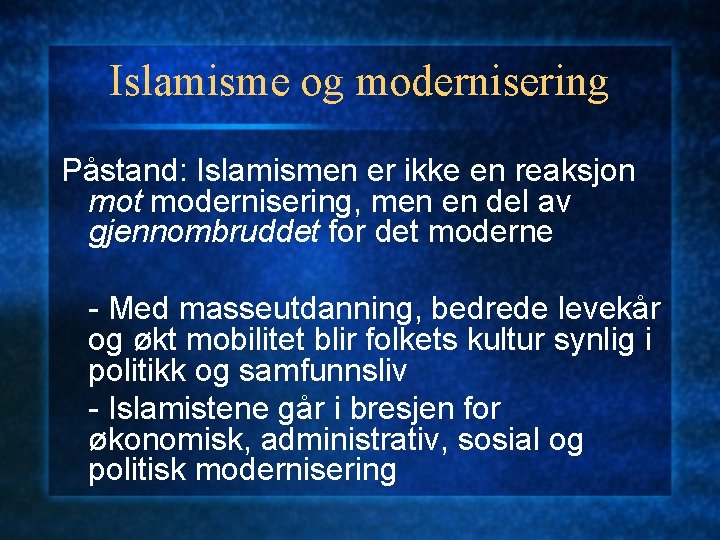 Islamisme og modernisering Påstand: Islamismen er ikke en reaksjon mot modernisering, men en del