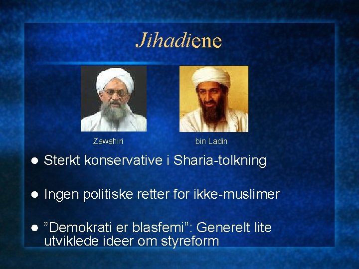 Jihadiene Zawahiri bin Ladin l Sterkt konservative i Sharia-tolkning l Ingen politiske retter for