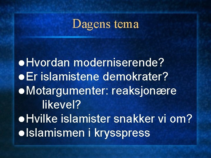 Dagens tema l Hvordan moderniserende? l Er islamistene demokrater? l Motargumenter: reaksjonære likevel? l