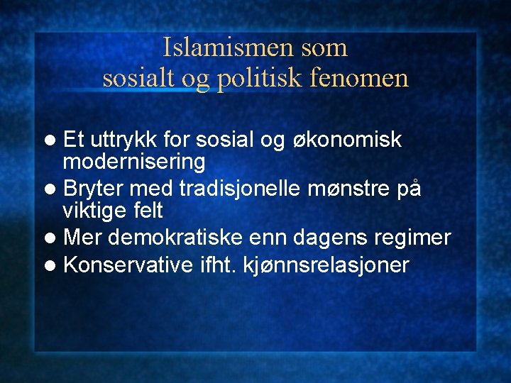 Islamismen som sosialt og politisk fenomen l Et uttrykk for sosial og økonomisk modernisering