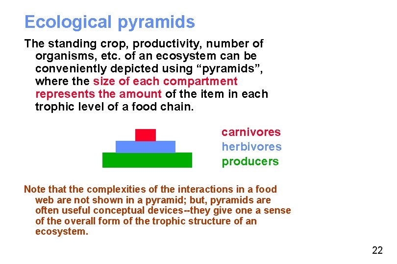 Ecological pyramids The standing crop, productivity, number of organisms, etc. of an ecosystem can