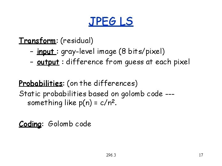 JPEG LS Transform: (residual) – input : gray-level image (8 bits/pixel) – output :