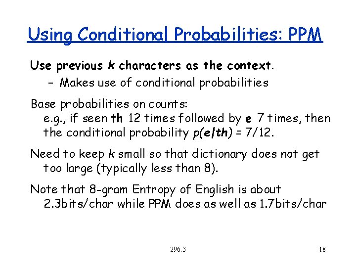Using Conditional Probabilities: PPM Use previous k characters as the context. – Makes use