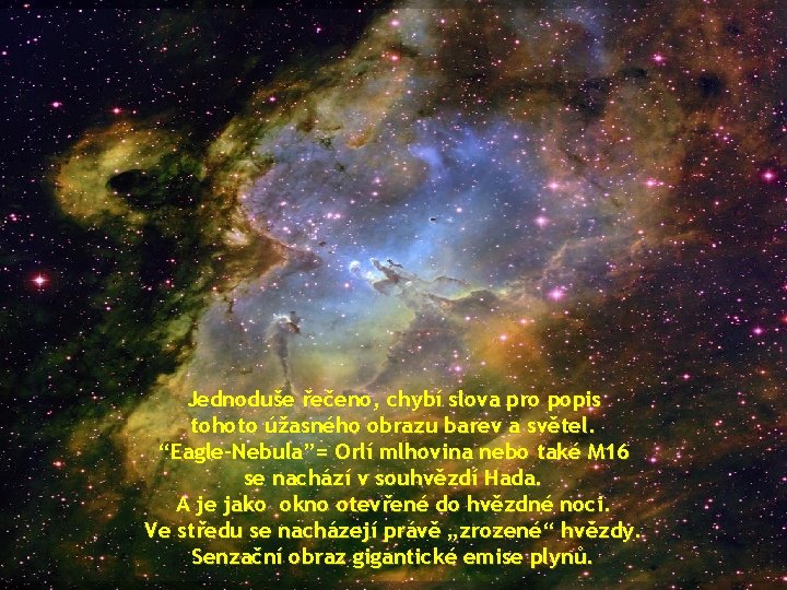 Jednoduše řečeno, chybí slova pro popis tohoto úžasného obrazu barev a světel. “Eagle-Nebula”= Orlí