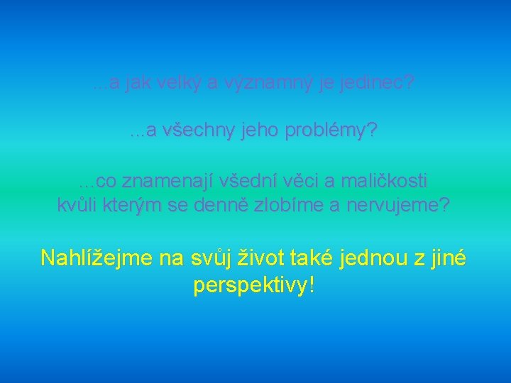 . . . a jak velký a významný je jedinec? . . . a