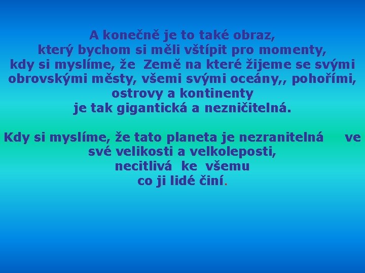 A konečně je to také obraz, který bychom si měli vštípit pro momenty, kdy