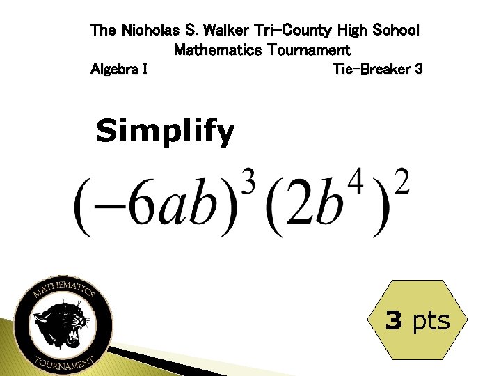 The Nicholas S. Walker Tri-County High School Mathematics Tournament Algebra I Tie-Breaker 3 Simplify