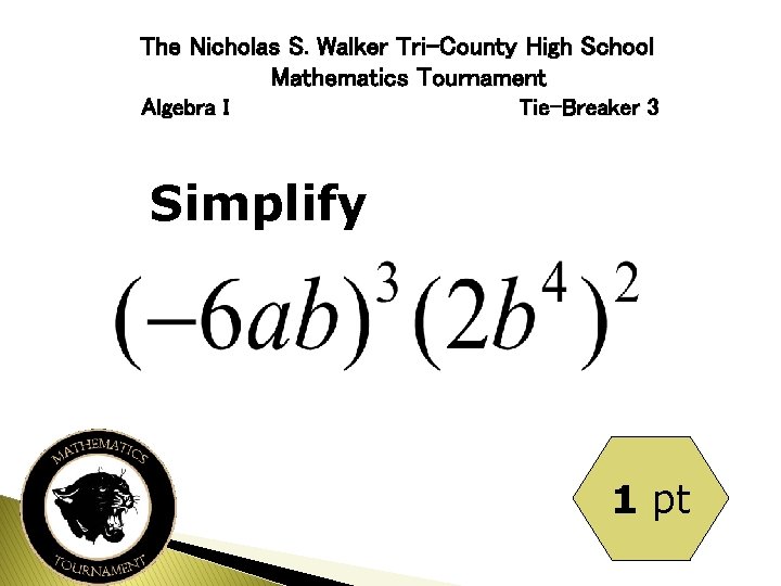 The Nicholas S. Walker Tri-County High School Mathematics Tournament Algebra I Tie-Breaker 3 Simplify