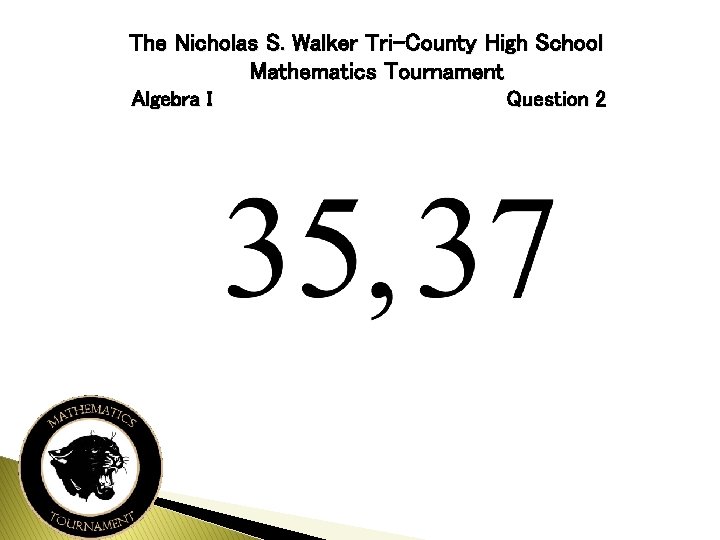 The Nicholas S. Walker Tri-County High School Mathematics Tournament Algebra I Question 2 