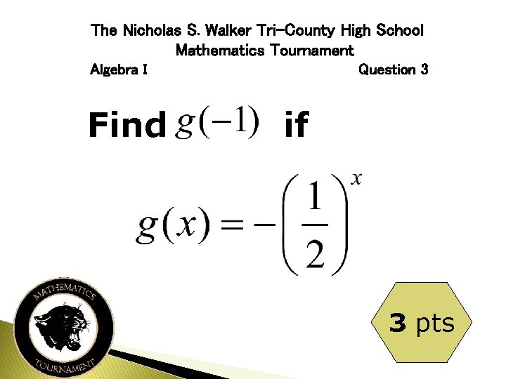 The Nicholas S. Walker Tri-County High School Mathematics Tournament Algebra I Find Question 3