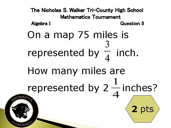 The Nicholas S. Walker Tri-County High School Mathematics Tournament Algebra I Question 5 On