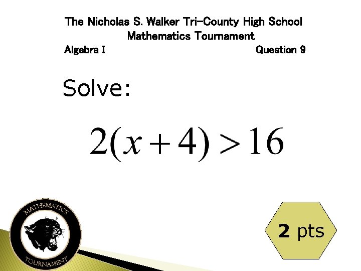 The Nicholas S. Walker Tri-County High School Mathematics Tournament Algebra I Question 9 Solve: