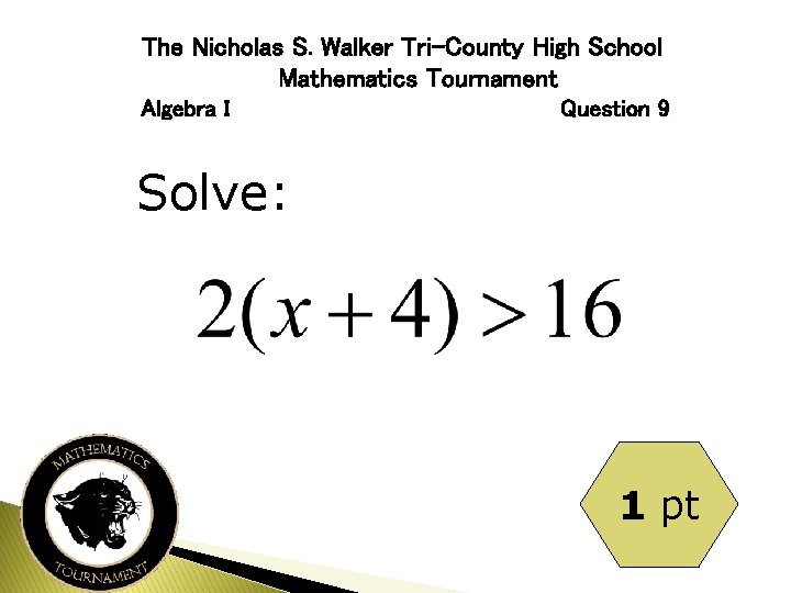 The Nicholas S. Walker Tri-County High School Mathematics Tournament Algebra I Question 9 Solve: