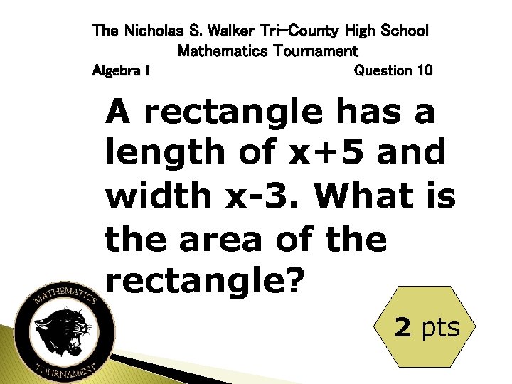 The Nicholas S. Walker Tri-County High School Mathematics Tournament Algebra I Question 10 A