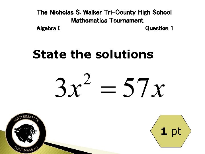 The Nicholas S. Walker Tri-County High School Mathematics Tournament Algebra I Question 1 State