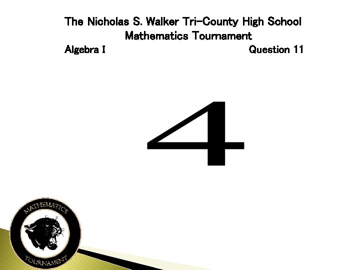 The Nicholas S. Walker Tri-County High School Mathematics Tournament Algebra I Question 11 