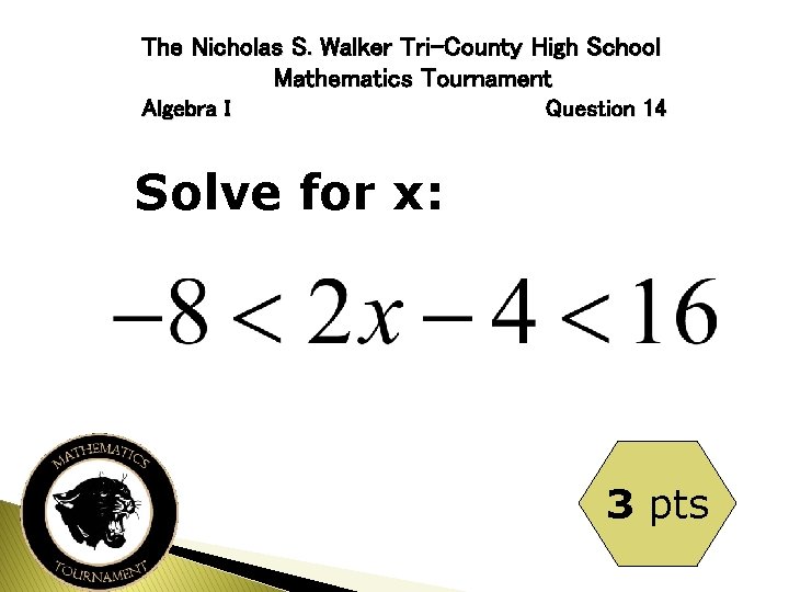 The Nicholas S. Walker Tri-County High School Mathematics Tournament Algebra I Question 14 Solve