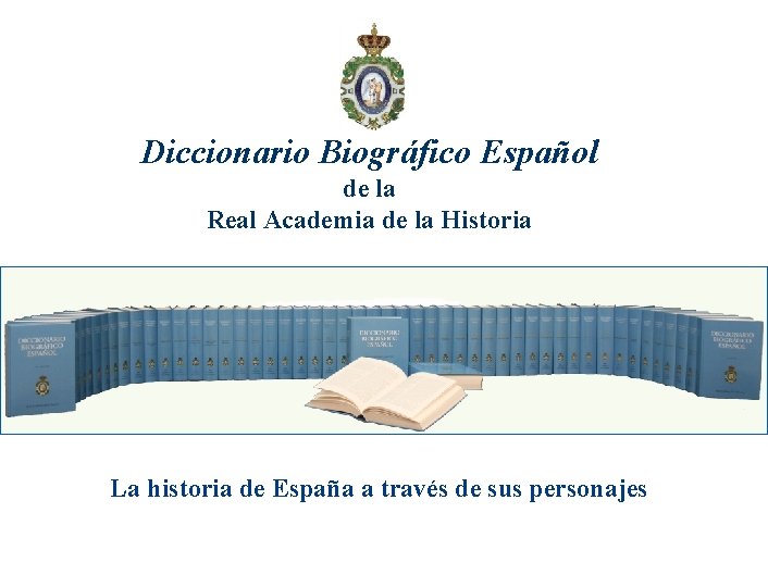 Diccionario Biográfico Español de la Real Academia de la Historia La historia de España