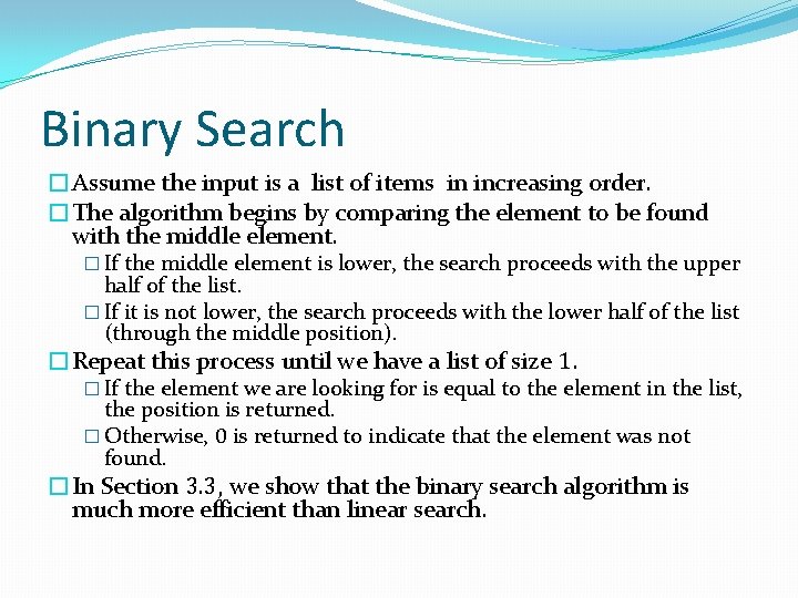 Binary Search �Assume the input is a list of items in increasing order. �The