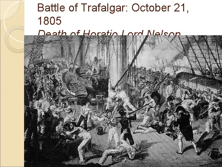 Battle of Trafalgar: October 21, 1805 Death of Horatio Lord Nelson Battle of Trafalgar: October 21, 1805 Death of Horatio Lord Nelson